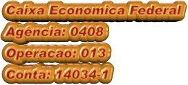 Caixa Economica Federal Agência: 0408 Operacao: 013 Conta: 14034-1