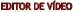EDITOR DE VÍDEO