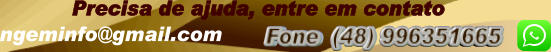 Precisa de ajuda, entre em contato  Fone  (48) 996351665         ngeminfo@gmail.com