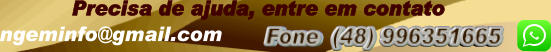 Precisa de ajuda, entre em contato  Fone  (48) 996351665         ngeminfo@gmail.com