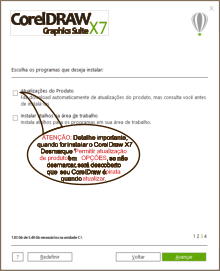 Detalhe importante,  quando for instalar o CorelDraw X7  Desmarque “ ” em  , se não  desmarcar, será descoberto  que  seu CorelDraw é  quando  . CorelDRAW Graphics Suite  R