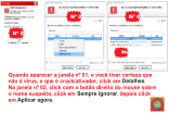 Quando aparecer a janela nº 01, e você tiver certeza que  não é vírus, e que é crack/ativador, click em  . Na janela nº 02, click com o botão direito do mouse sobre o nome suspeito, click em  , depois click  em  .     Nº 01 Nº 02 Nº 03 Marque os 3