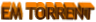 EM TORRENT