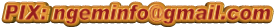 PIX: ngeminfo@gmail.com