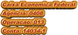 Caixa Economica Federal Agência: 0408 Operacao: 013 Conta: 14034-1