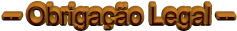 -- Obrigação Legal --