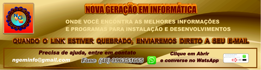 QUANDO  O  LINK  ESTIVER  QUEBRADO,  ENVIAREMOS  DIRETO  A  SEU  E-MAIL NOVA GERAÇÃO EM INFORMÁTICA Precisa de ajuda, entre em contato ngeminfo@gmail.com  Fone  (48) 996351665         Clique em Abrir e converse no WatsApp Este site está tentando abrir o WhatsApp.  https://api.whatsapp.com deseja abrir este aplicativo.  Sempre permitir api.whatsapp.com abrir link desse tipo no aplicativo associado  Cancelar  Abrir  ONDE VOCÊ ENCONTRA AS MELHORES INFORMAÇÕES  E PROGRAMAS PARA INSTALAÇÃO E DESENVOLVIMENTOS